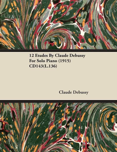 Cover image for book 12 Etudes By Claude Debussy For Solo Piano (1915) CD143(L.136)
