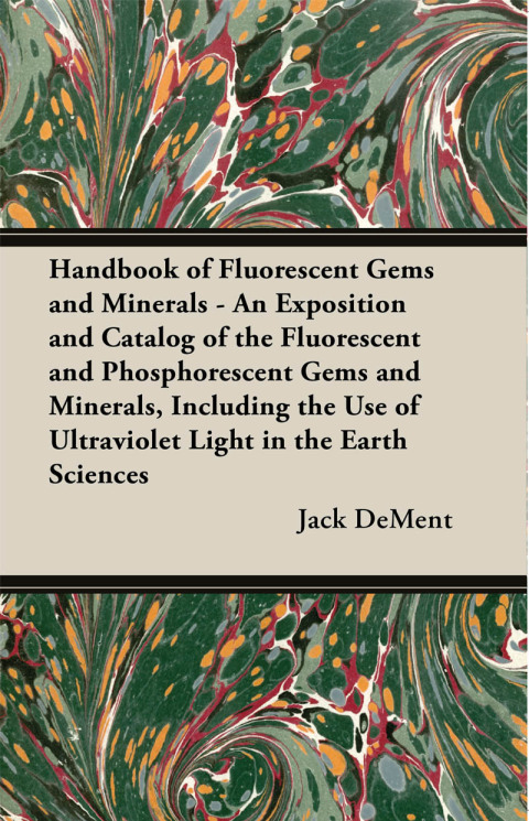 Cover image for book Handbook of Fluorescent Gems and Minerals - An Exposition and Catalog of the Fluorescent and Phosphorescent Gems and Minerals, Including the Use of Ultraviolet Light in the Earth Sciences