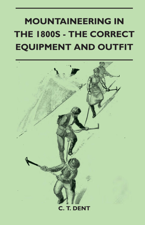 Cover image for book Mountaineering In The 1800s - The Correct Equipment And Outfit