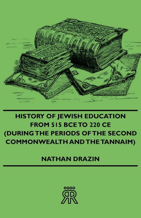 Cover image for book History of Jewish Education from 515 Bce to 220 Ce (During the Periods of the Second Commonwealth and the Tannaim)