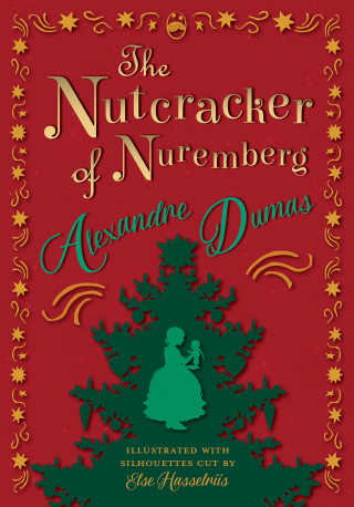 The Nutcracker of Nuremberg - Illustrated with Silhouettes Cut by Else Hasselriis