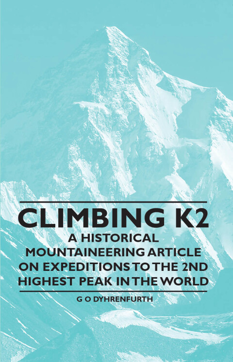 Cover image for book Climbing K2 - A Historical Mountaineering Article on Expeditions to the 2nd Highest Peak in the World