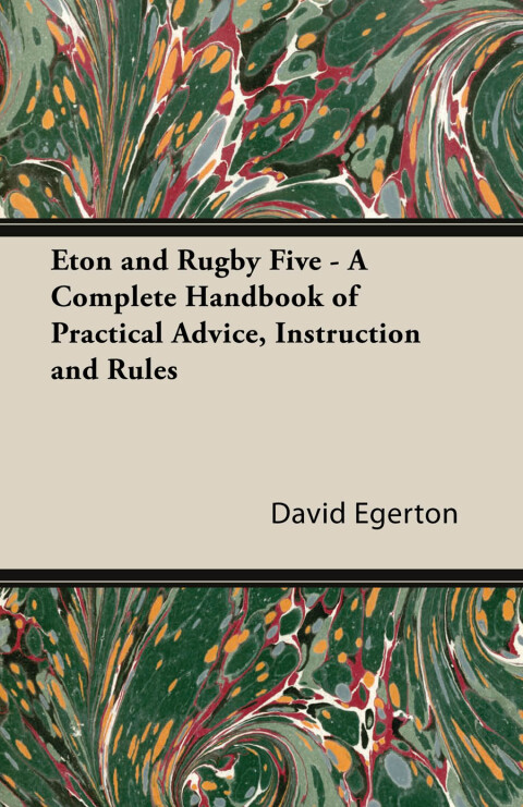 Cover image for book Eton and Rugby Five - A Complete Handbook of Practical Advice, Instruction and Rules