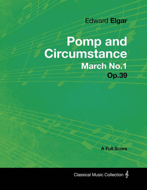 Cover image for book Edward Elgar - Pomp and Circumstance March No.1 - Op.39 - A Full Score