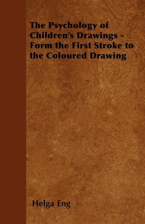 Cover image for book The Psychology of Children's Drawings - Form the First Stroke to the Coloured Drawing