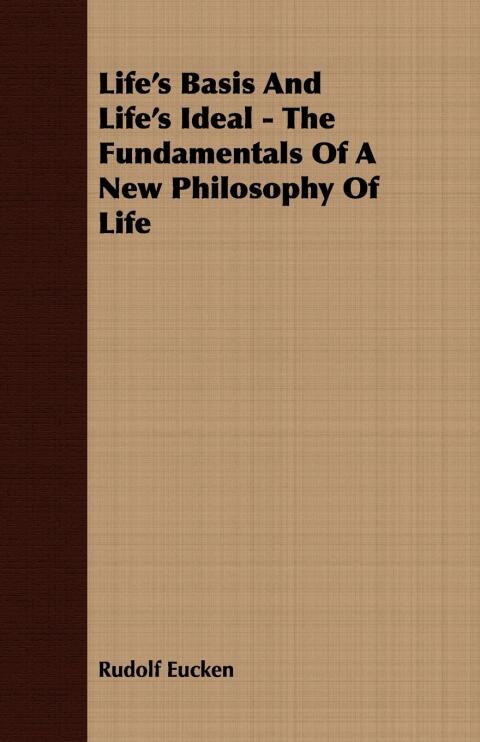 Cover image for book Life's Basis And Life's Ideal - The Fundamentals Of A New Philosophy Of Life