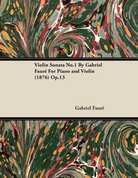 Cover image for book Violin Sonata No.1 by Gabriel Faur for Piano and Violin (1876) Op.13