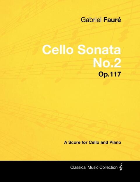 Cover image for book Gabriel FaurÃ© - Cello Sonata No.2 - Op.117 - A Score for Cello and Piano