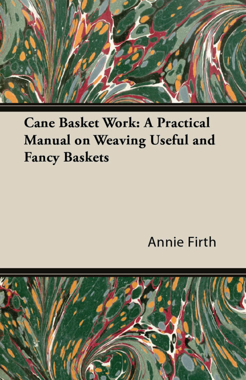 Cover image for book Cane Basket Work: A Practical Manual on Weaving Useful and Fancy Baskets