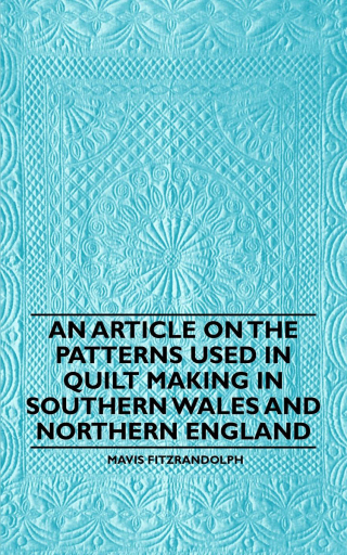 An Article on the Patterns Used in Quilt Making in Southern Wales and Northern England