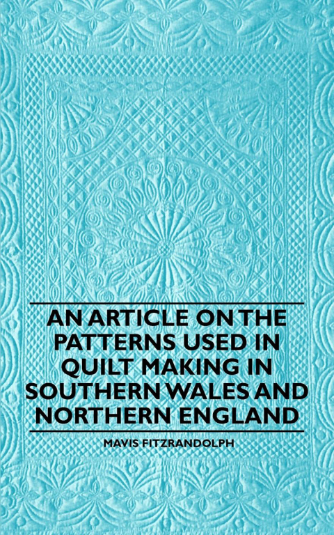 Cover image for book An Article on the Patterns Used in Quilt Making in Southern Wales and Northern England