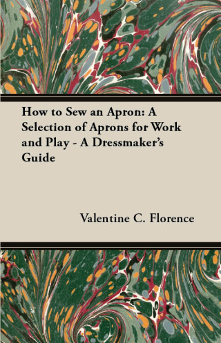 How to Sew an Apron: A Selection of Aprons for Work and Play - A Dressmaker's Guide