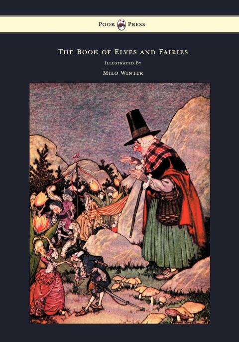 Cover image for book The Book of Elves and Fairies - For Story Telling and Reading Aloud and for the Children's Own Reading - Illustrated by Milo Winter