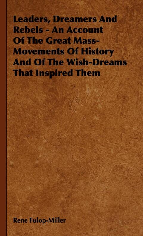 Cover image for book Leaders, Dreamers and Rebels - An Account of the Great Mass-Movements of History and of the Wish-Dreams That Inspired Them