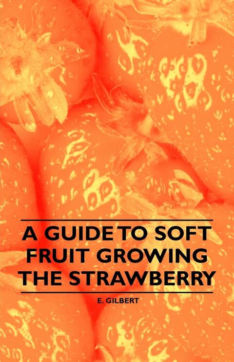Cover image for book A Guide to Soft Fruit Growing - The Strawberry