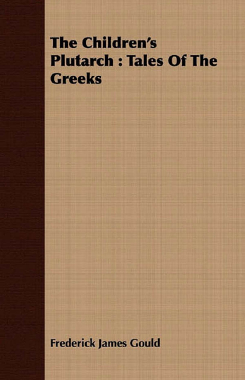 The Children's Plutarch : Tales Of The Greeks (eBook) - Frederick James Gould,
