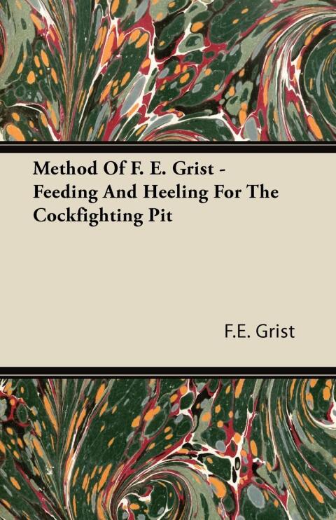 Cover image for book Method Of F. E. Grist - Feeding And Heeling For The Cockfighting Pit