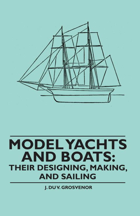 Cover image for book Model Yachts and Boats: Their Designing, Making and Sailing