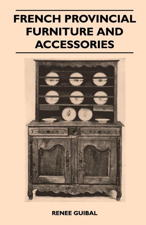 Cover image for book French Provincial - Furniture and Accessories - For Interiors and Gardens