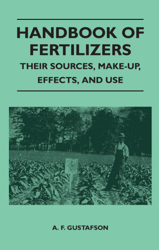 Handbook of Fertilizers - Their Sources, Make-Up, Effects, and Use