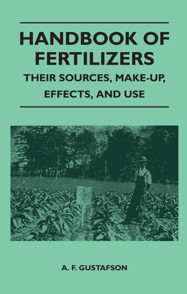 Handbook of Fertilizers - Their Sources, Make-Up, Effects, and Use