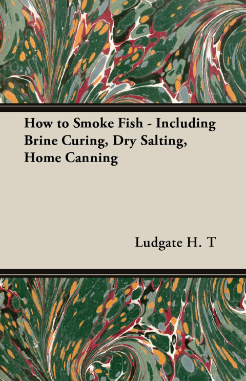 Cover image for book How to Smoke Fish - Including Brine Curing, Dry Salting, Home Canning