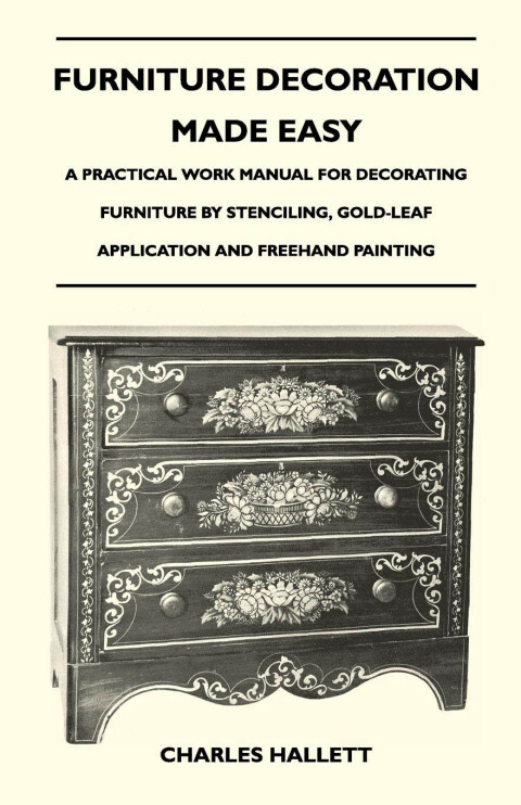 Cover image for book Furniture Decoration Made Easy - A Practical Work Manual for Decorating Furniture by Stenciling, Gold-Leaf Application and Freehand Painting