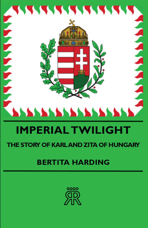 Cover image for book Imperial Twilight - The Story of Karl and Zita of Hungary