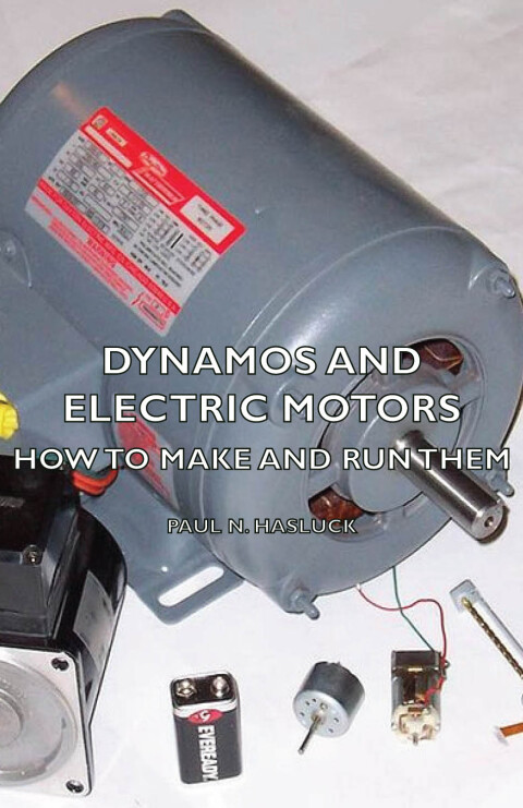 Cover image for book Dynamos and Electric Motors - How to Make and Run Them