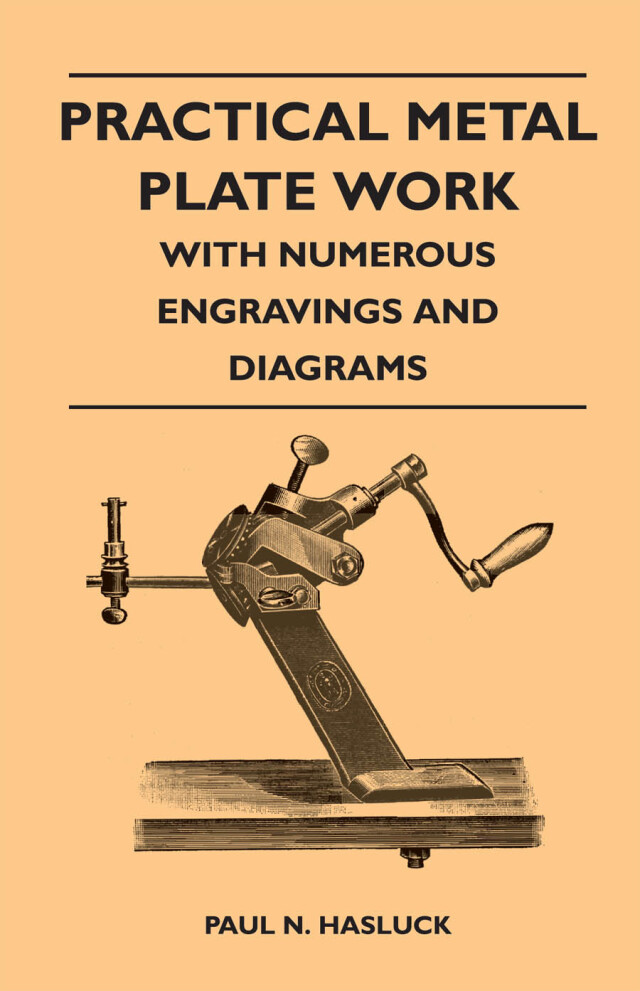 Practical Metal Plate Work - With Numerous Engravings and Diagrams