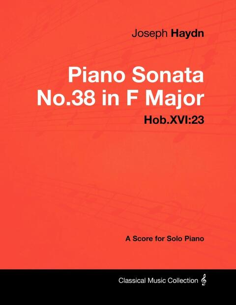 Cover image for book Joseph Haydn - Piano Sonata No.38 in F Major - Hob.XVI:23 - A Score for Solo Piano