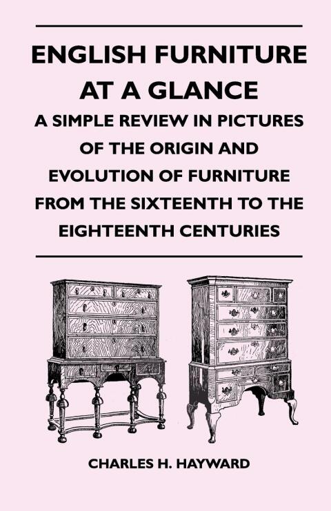 Cover image for book English Furniture at a Glance - A Simple Review in Pictures of the Origin and Evolution of Furniture From the Sixteenth to the Eighteenth Centuries