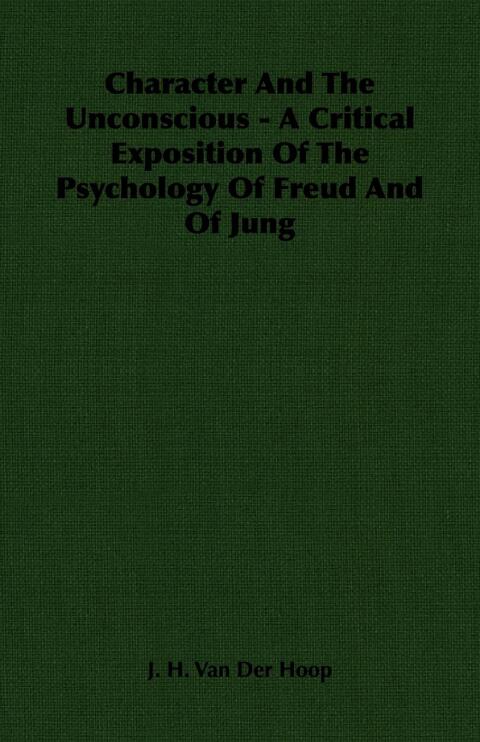 Cover image for book Character and the Unconscious - A Critical Exposition of the Psychology of Freud and of Jung