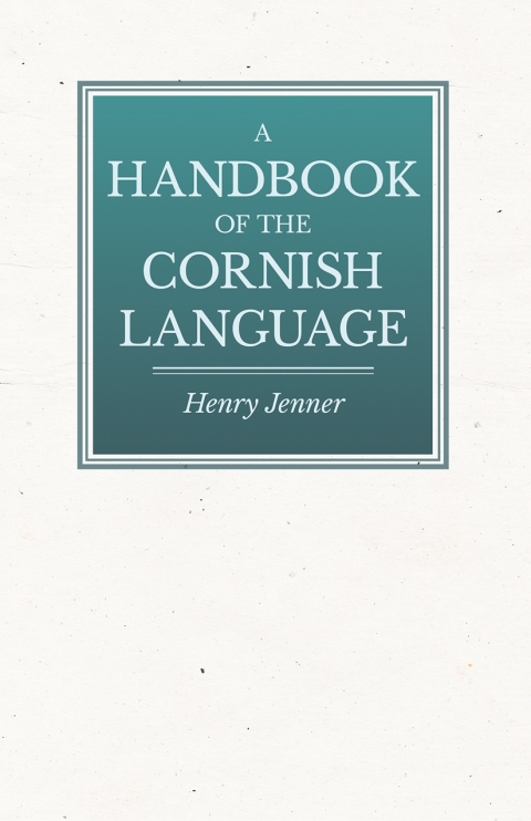 Cover image for book A Handbook of the Cornish Language - Chiefly in Its Latest Stages with Some Account of Its History and Literature