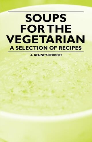 Soups for the Vegetarian - A Selection of Recipes