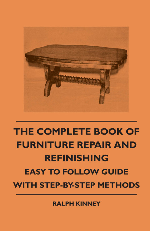 Cover image for book The Complete Book of Furniture Repair and Refinishing - Easy to Follow Guide With Step-By-Step Methods