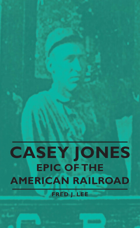 Casey Jones - Epic Of The American Railroad 
