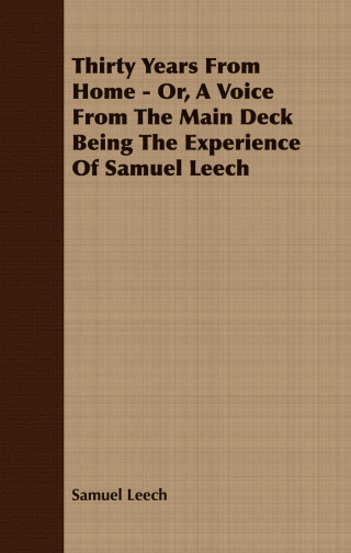 Thirty Years from Home - Or, A Voice from the Main Deck, Being the Experience of Samuel Leech