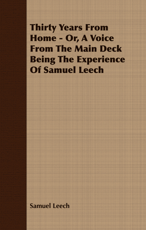Thirty Years From Home - Or, A Voice From The Main Deck Being The Experience Of Samuel Leech 