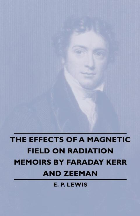 Cover image for book The Effects of a Magnetic Field on Radiation -Memoirs by Faraday Kerr and Zeeman
