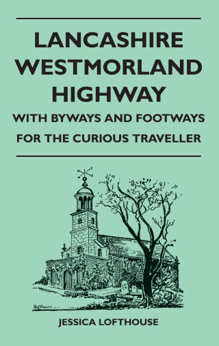 Lancashire Westmorland Highway - With Byways and Footways for the Curious Traveller