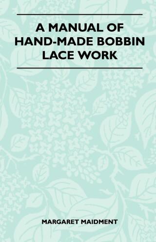 A Manual of Hand-Made Bobbin Lace Work