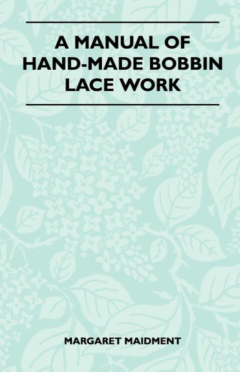 Cover image for book A Manual of Hand-Made Bobbin Lace Work