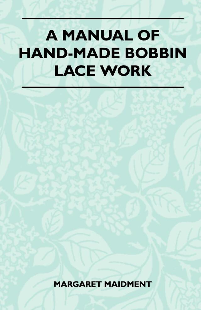 A Manual of Hand-Made Bobbin Lace Work