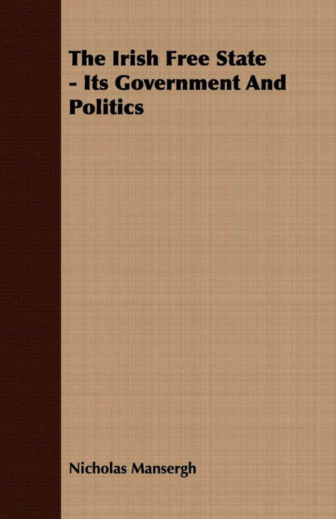 Cover image for book The Irish Free State - Its Government And Politics