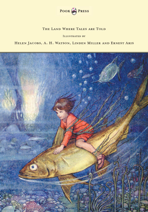 Cover image for book The Land Where Tales are Told - Illustrated by Helen Jacobs, A. H. Watson, Linden Miller and Ernest Aris