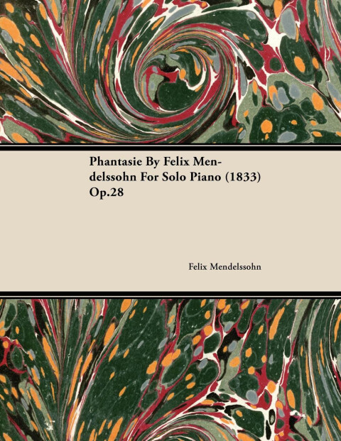 Phantasie by Felix Mendelssohn for Solo Piano (1833) Op.28 
