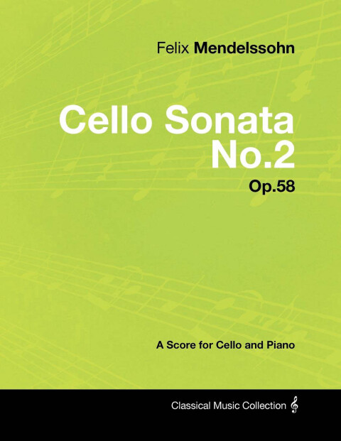 Felix Mendelssohn - Cello Sonata No.2 - Op.58 - A Score for Cello and Piano 