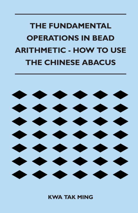 Cover image for book The Fundamental Operations in Bead Arithmetic - How to Use the Chinese Abacus