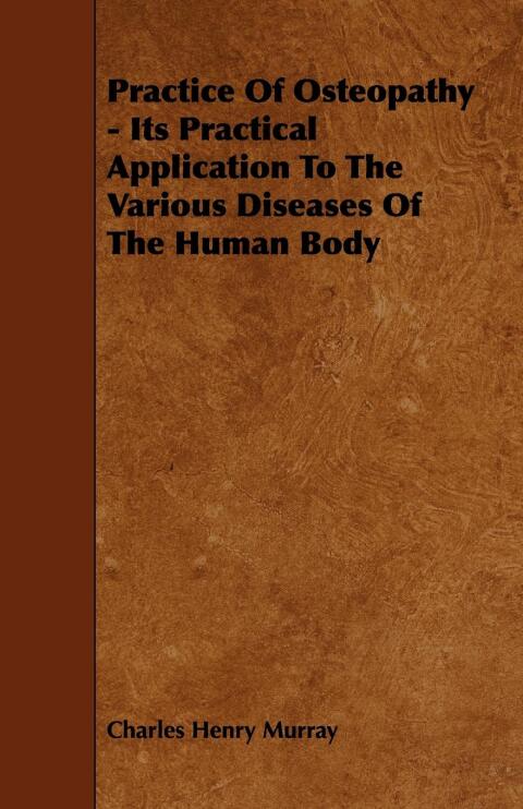 Cover image for book Practice Of Osteopathy - Its Practical Application To The Various Diseases Of The Human Body
